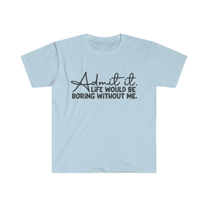 Admit It - Unisex Softstyle T-Shirt