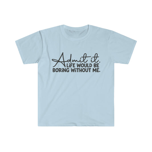 Admit It - Unisex Softstyle T-Shirt