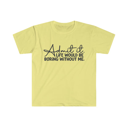 Admit It - Unisex Softstyle T-Shirt