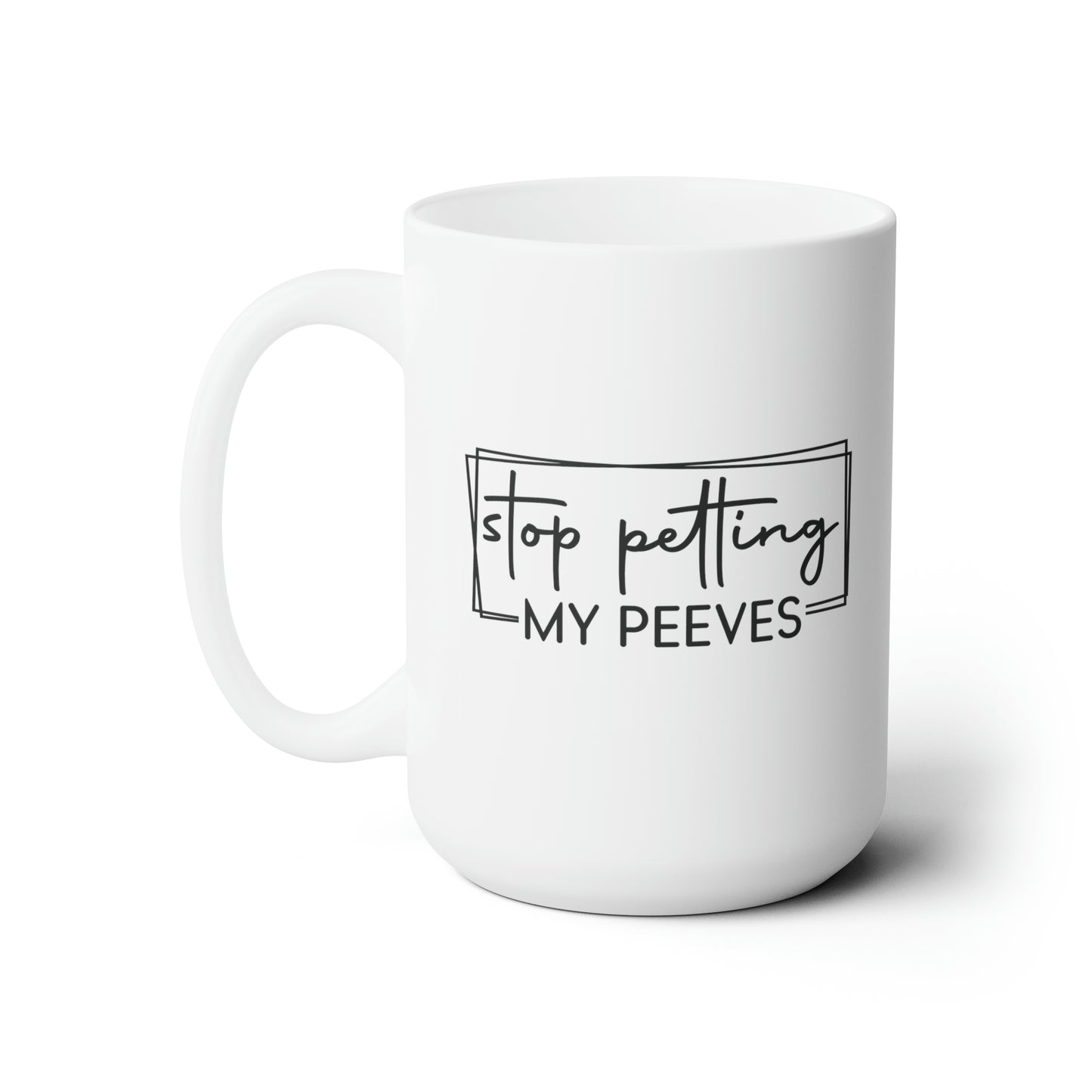 Pet Peeves - Ceramic Mug 15oz