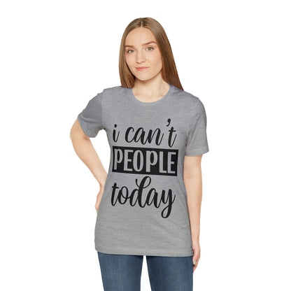 I Can’t People Today - Unisex Jersey Short Sleeve Tee