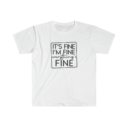 It’s Fine - Unisex Softstyle T-Shirt