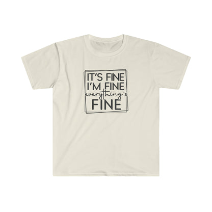 It’s Fine - Unisex Softstyle T-Shirt