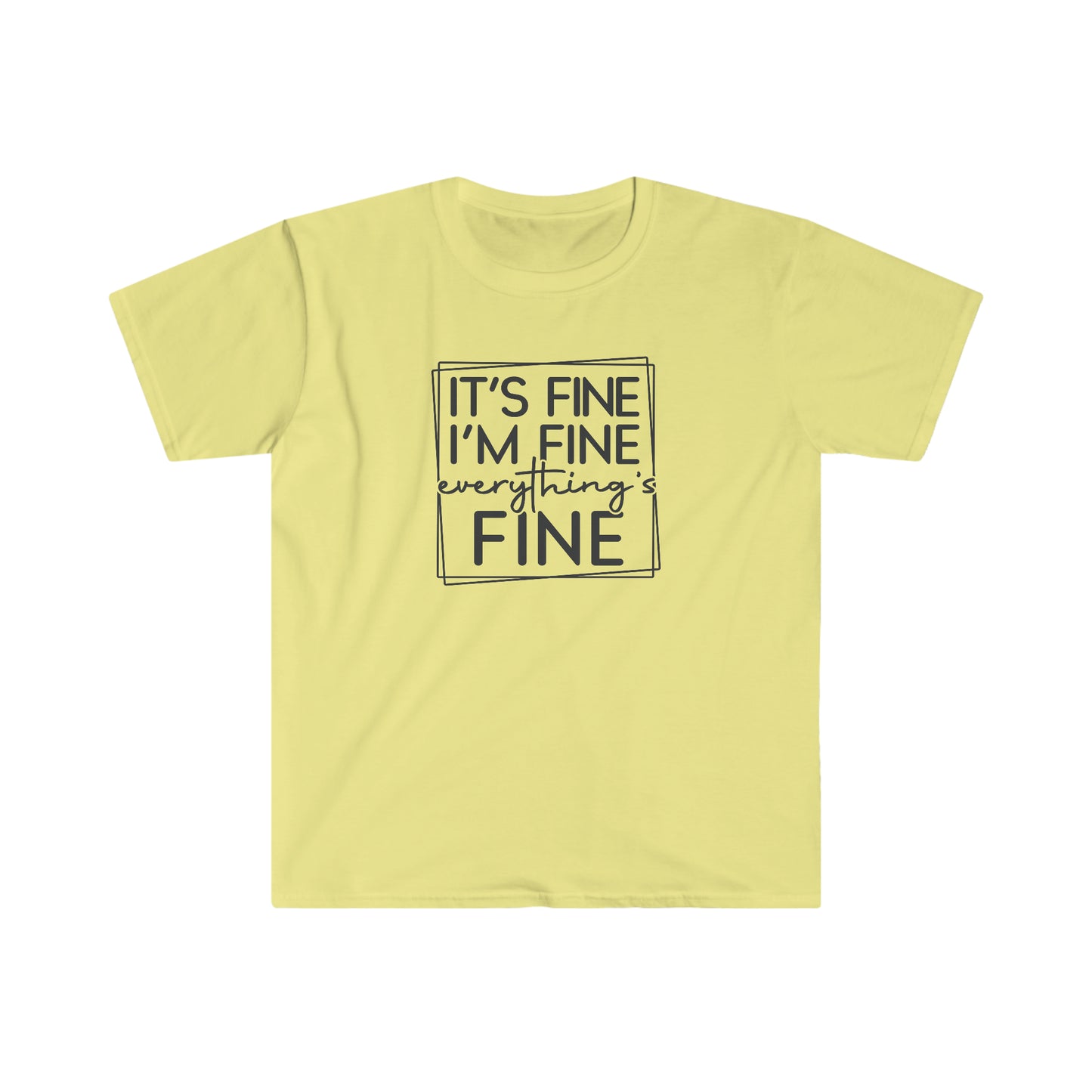 It’s Fine - Unisex Softstyle T-Shirt