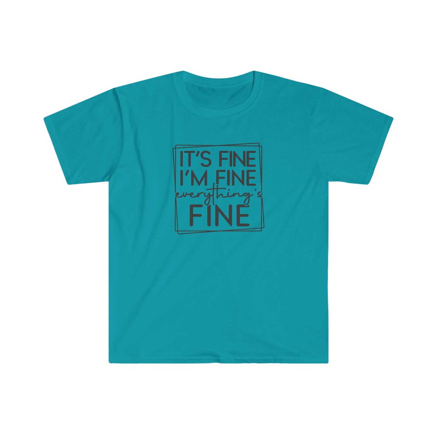 It’s Fine - Unisex Softstyle T-Shirt