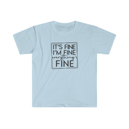 It’s Fine - Unisex Softstyle T-Shirt