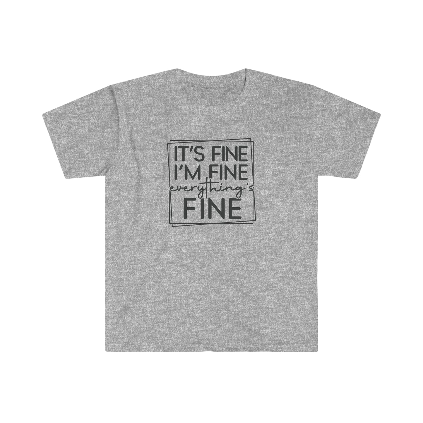 It’s Fine - Unisex Softstyle T-Shirt