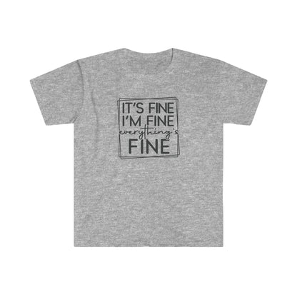 It’s Fine - Unisex Softstyle T-Shirt