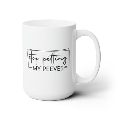 Pet Peeves - Ceramic Mug 15oz